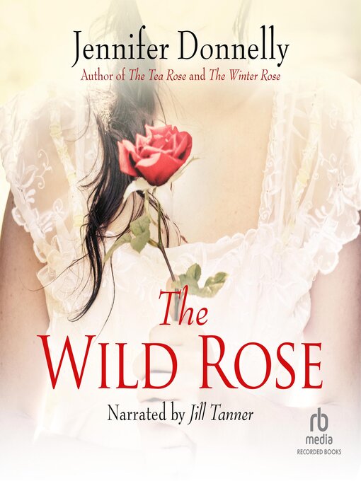 Title details for The Wild Rose by Jennifer Donnelly - Available